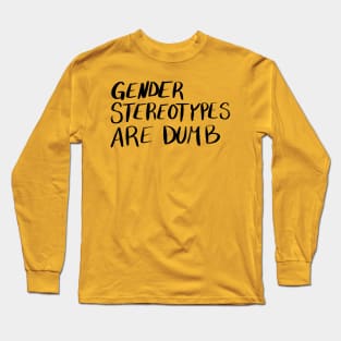 Gender Stereotypes are Dumb Long Sleeve T-Shirt